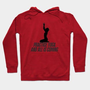 practice yoga and all is coming Hoodie